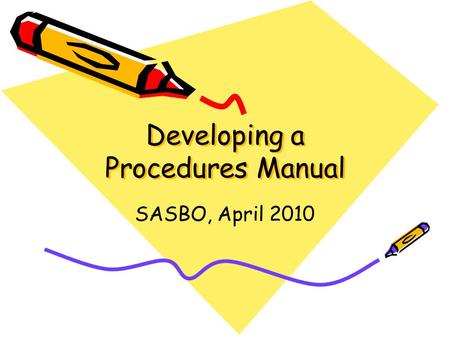 Developing a Procedures Manual SASBO, April 2010.