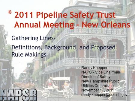 Gathering Lines- Definitions, Background, and Proposed Rule Makings * 2011 Pipeline Safety Trust Annual Meeting – New Orleans Randy Knepper NAPSR Vice.