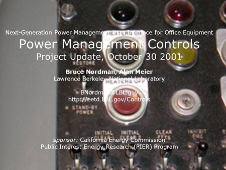 Next-Generation Power Management User Interface for Office Equipment Power Management Controls Project Update, October 30 2001 Bruce Nordman, Alan Meier.