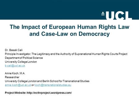 The Impact of European Human Rights Law and Case-Law on Democracy Dr. Basak Cali Principle Investigator, The Legitimacy and the Authority of Supranational.