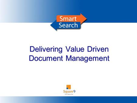 Delivering Value Driven Document Management. The Business Case An unfulfilled need in the market for a powerful, comprehensive and value driven document.