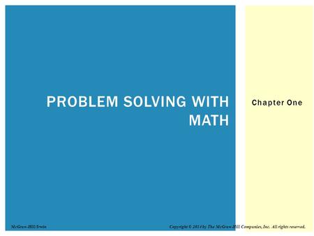 Chapter One PROBLEM SOLVING WITH MATH Copyright © 2014 by The McGraw-Hill Companies, Inc. All rights reserved.McGraw-Hill/Irwin.