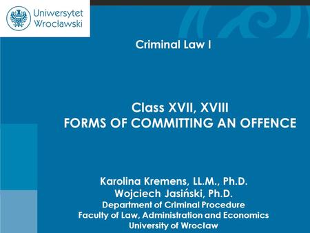 Cje Karolina Kremens, LL.M., Ph.D. Wojciech Jasiński, Ph.D. Department of Criminal Procedure Faculty of Law, Administration and Economics University of.