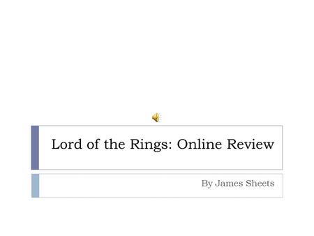 Lord of the Rings: Online Review By James Sheets.