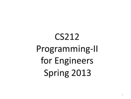 CS212 Programming-II for Engineers Spring 2013 1.