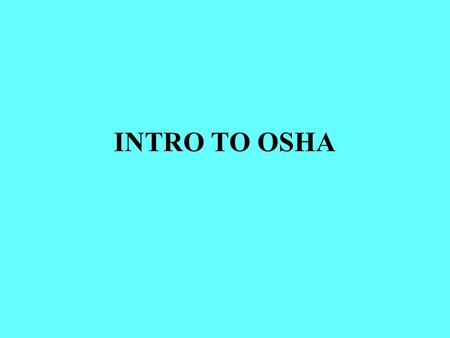 INTRO TO OSHA. The OSH Act of 1970 The Occupational Safety and Health Act of 1970 formalized enforcement of the Contract Work Hours and Safety Standards.