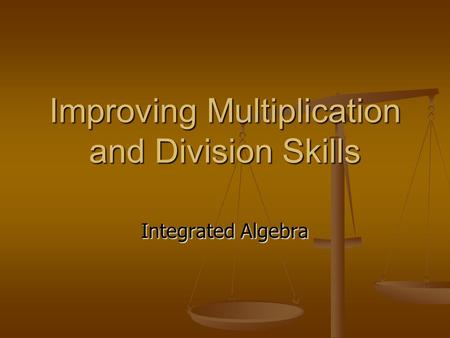 Improving Multiplication and Division Skills Integrated Algebra.