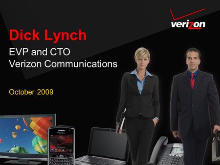 Dick Lynch October 2009 EVP and CTO Verizon Communications.