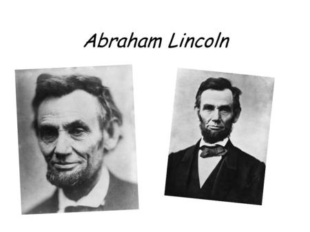 Abraham Lincoln. Born in a backwoods cabin 3 miles south of Hodgenville, Kentucky, Lincoln was two years old when he was taken to a farm in the neighboring.