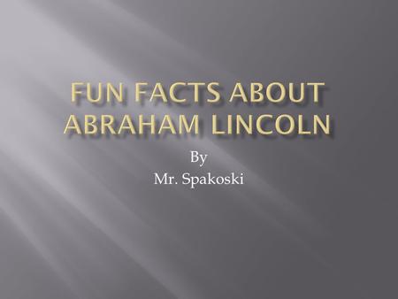 By Mr. Spakoski. Abraham Lincoln married Mary Todd on November 4, 1842.