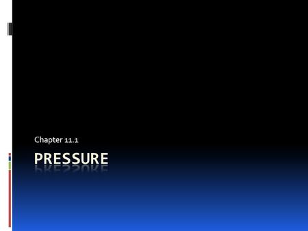 Chapter 11.1. Pressure Macro-Scale Pressure is the amount of force exerted over a given area  Familiar unit is “pounds per square inch” or psi (tire.