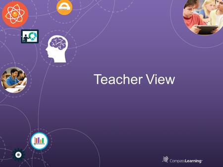 Teacher View. Teacher Dashboard All CompassLearning content is supported under a single-management system that is flexible and easy to use. The teacher.