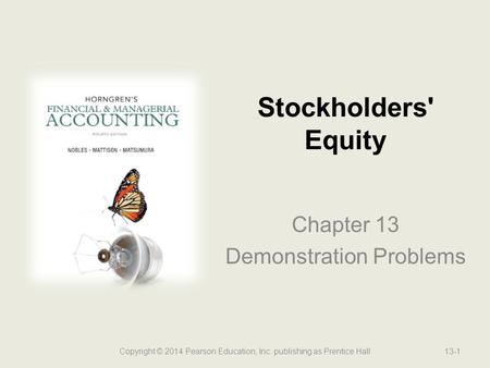 Chapter 13 Demonstration Problems Stockholders' Equity Copyright © 2014 Pearson Education, Inc. publishing as Prentice Hall13-1.