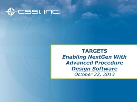 TARGETS Enabling NextGen With Advanced Procedure Design Software October 22, 2013.