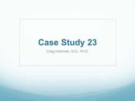 Case Study 23 Craig Horbinski, M.D., Ph.D.. The patient is a 57 y/o female with a past medical history significant for acute intermittent porphyria. She.