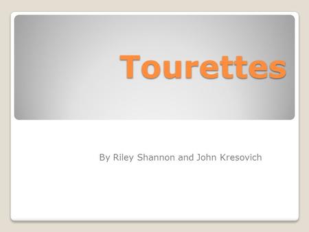Tourettes By Riley Shannon and John Kresovich. Description It is a neurological disorder characterized by repetitive, involuntary movements and vocalizations.