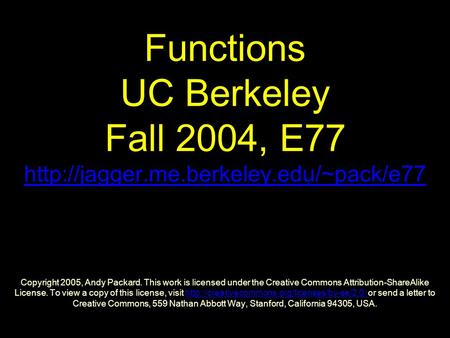 Functions UC Berkeley Fall 2004, E77  Copyright 2005, Andy Packard. This work is licensed under the Creative Commons.
