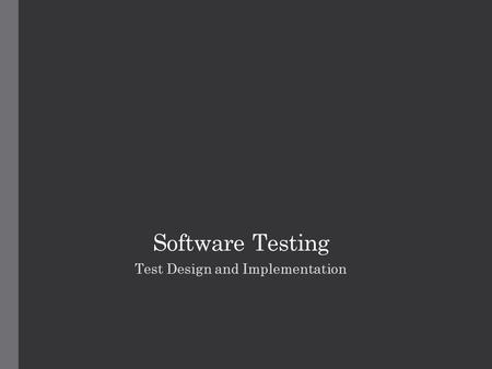 Software Testing Test Design and Implementation. Agenda Test Design Test Implementation Test Design Sources Automated Testing 2.