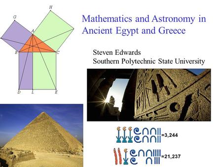 Mathematics and Astronomy in Ancient Egypt and Greece Steven Edwards Southern Polytechnic State University.