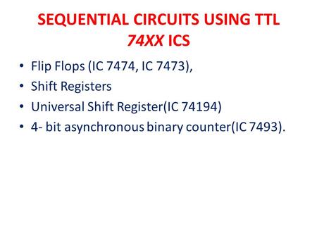 SEQUENTIAL CIRCUITS USING TTL 74XX ICS