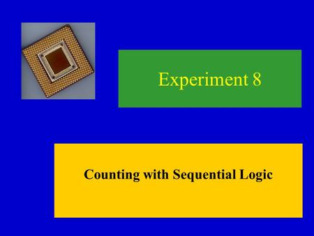 Counting with Sequential Logic Experiment 8. Experiment 7 Questions 1. Determine the propagation delay (in number of gates) from each input to each output.
