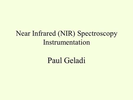 Near Infrared (NIR) Spectroscopy Instrumentation Paul Geladi.