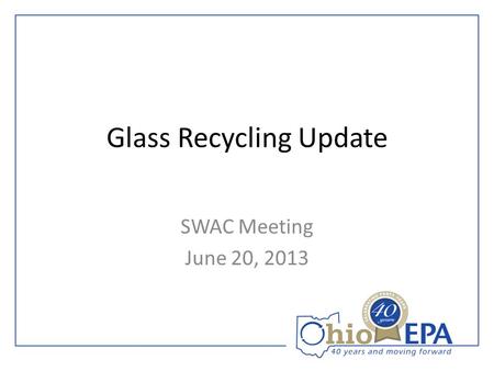 Glass Recycling Update SWAC Meeting June 20, 2013.