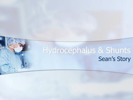 Hydrocephalus & Shunts