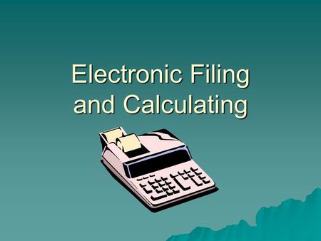Electronic Filing and Calculating. Learning Objectives  Multiplication  Division  Combining Operations  Fractions, Decimals, Percents.