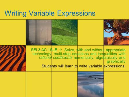 Writing Variable Expressions SEI.3.AC.1SLE 1: Solve, with and without appropriate technology, multi-step equations and inequalities with rational coefficients.