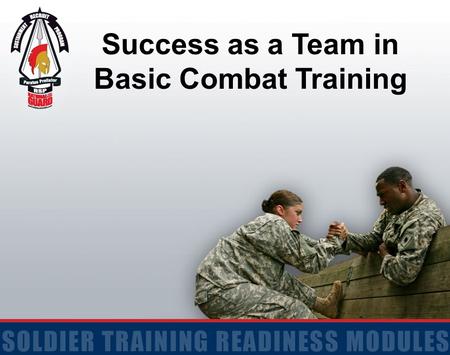 Success as a Team in Basic Combat Training. 2 Terminal Learning Objective Action: Explain the importance of working together as a team in Basic Combat.