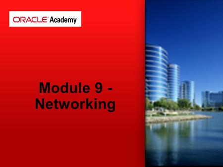 Module 9 - Networking. 1.Network Concepts and Commands 2.Network Files 3.Network Services 4.Configure a network device 5.Network File-System (NFS & CIFS)