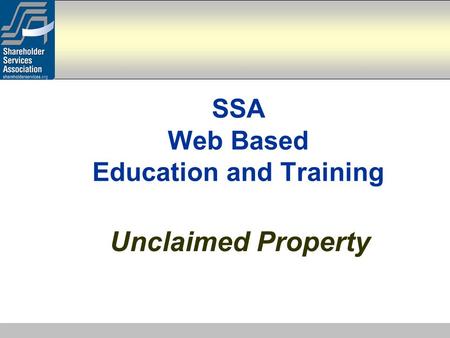 Unclaimed Property SSA Web Based Education and Training.