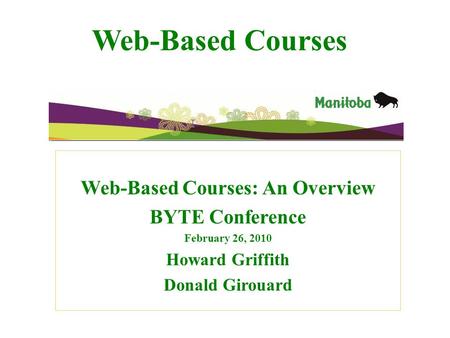 Web-Based Courses Web-Based Courses: An Overview BYTE Conference February 26, 2010 Howard Griffith Donald Girouard.
