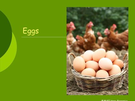 Eggs © PDST Home Economics. EGGS ARE…….  A cheap protein food  Versatile  Cooked quickly  Suitable for all ages.