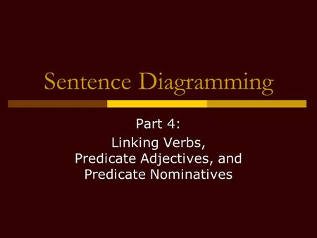 Part 4: Linking Verbs, Predicate Adjectives, and Predicate Nominatives