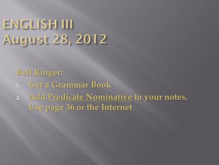 ENGLISH III August 28, 2012 Bell Ringer: Get a Grammar Book