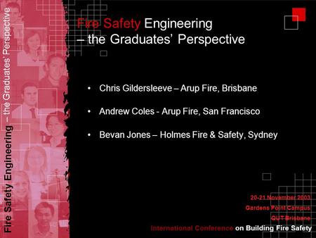 International Conference on Building Fire Safety Fire Safety Engineering – the Graduates’ Perspective Fire Safety Engineering – the Graduates’ Perspective.