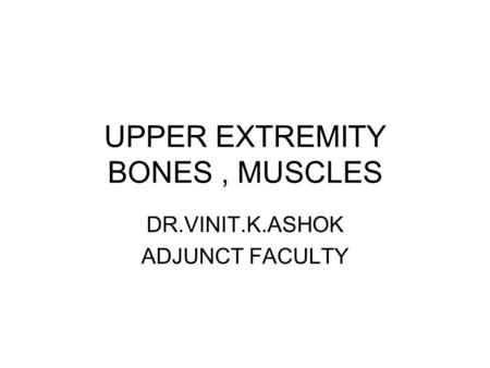 UPPER EXTREMITY BONES , MUSCLES