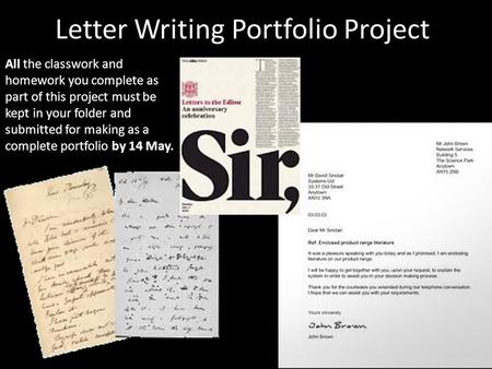 Letter Writing Portfolio Project All the classwork and homework you complete as part of this project must be kept in your folder and submitted for making.