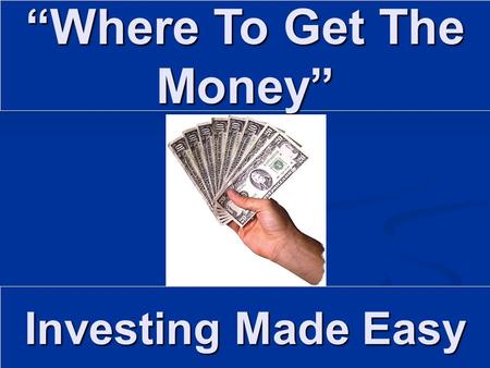 Investing Made Easy “Where To Get The Money”. Agenda Choices For Your Retirement Funds Choices For Your Retirement Funds Self Directing Your IRA Self.