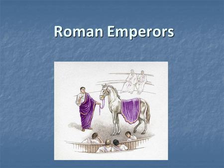 Roman Emperors. Where the Trouble Started… Augustus unable to produce heir Augustus unable to produce heir Died in 14 CE Died in 14 CE Alas for the Roman.