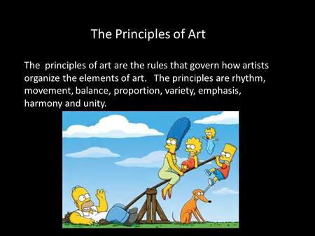 The Principles of Art The principles of art are the rules that govern how artists organize the elements of art. The principles are rhythm, movement,