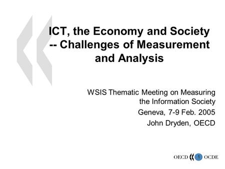 1 ICT, the Economy and Society -- Challenges of Measurement and Analysis WSIS Thematic Meeting on Measuring the Information Society Geneva, 7-9 Feb. 2005.