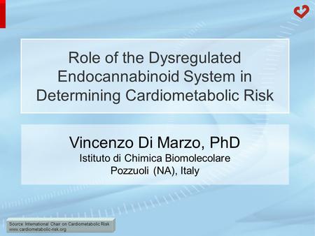 Source: International Chair on Cardiometabolic Risk www.cardiometabolic-risk.org Role of the Dysregulated Endocannabinoid System in Determining Cardiometabolic.