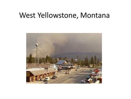 West Yellowstone, Montana. West Yellowstone was incorporated in 1966 but has existed as a gateway community to Yellowstone National Park since the early.