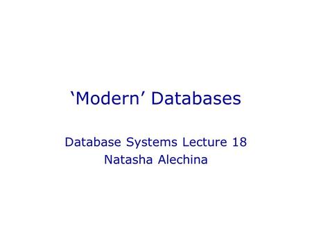 ‘Modern’ Databases Database Systems Lecture 18 Natasha Alechina.