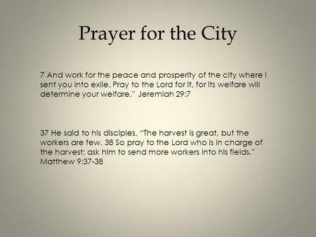 Prayer for the City 7 And work for the peace and prosperity of the city where I sent you into exile. Pray to the Lord for it, for its welfare will determine.