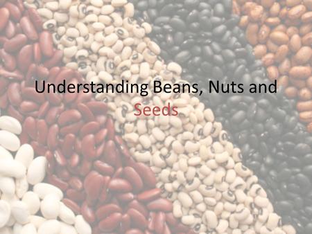 Understanding Beans, Nuts and Seeds