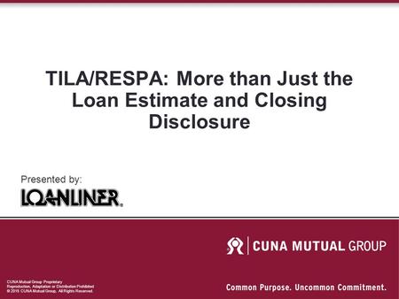 CUNA Mutual Group Proprietary Reproduction, Adaptation or Distribution Prohibited © 2015 CUNA Mutual Group, All Rights Reserved. TILA/RESPA: More than.